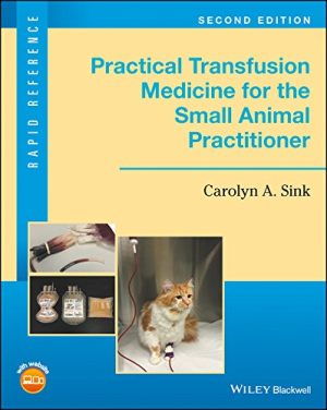 Practical Transfusion Medicine for the Small Animal Practitioner 2nd Edition