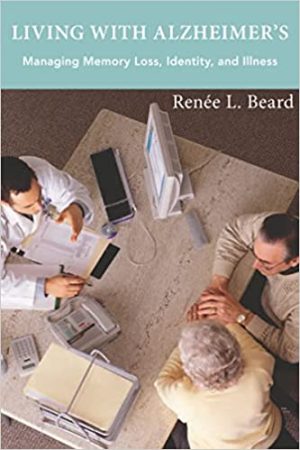Living with Alzheimers Managing Memory Loss Identity and Illness