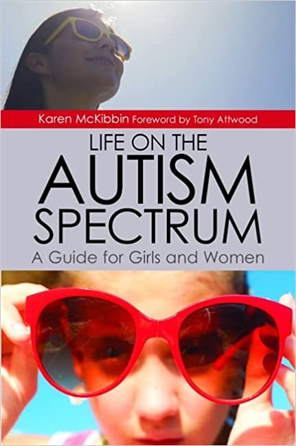 Life on the Autism Spectrum A Guide for Girls and Women
