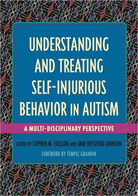 Understanding and Treating Self Injurious Behavior in Autism A Multi Disciplinary Perspective