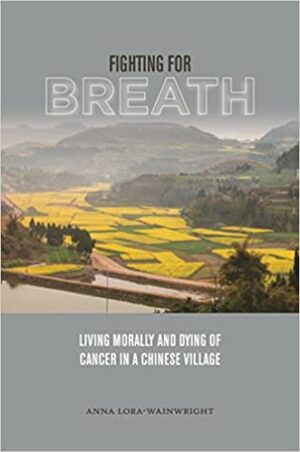 Fighting for Breath Living Morally and Dying of Cancer in a Chinese Village