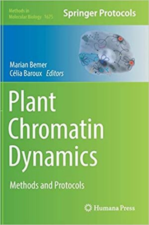 Plant Chromatin Dynamics Methods and Protocols