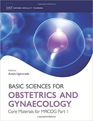 Basic Sciences for Obstetrics and Gynaecology Core Materials for MRCOG Part 1