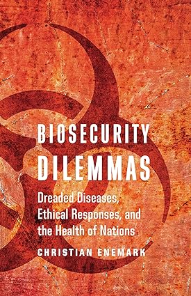 Biosecurity Dilemmas Dreaded Diseases Ed the Health of Nationsthical Responses an